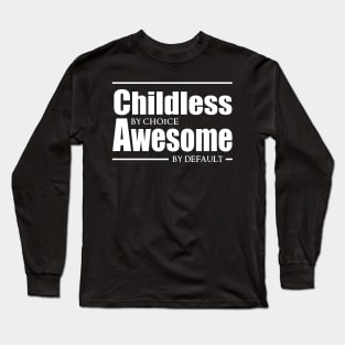 Childless by choice, Awesome by default. Long Sleeve T-Shirt